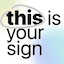 this is your sign