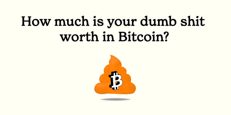 Bitcoin or Stupid Shit