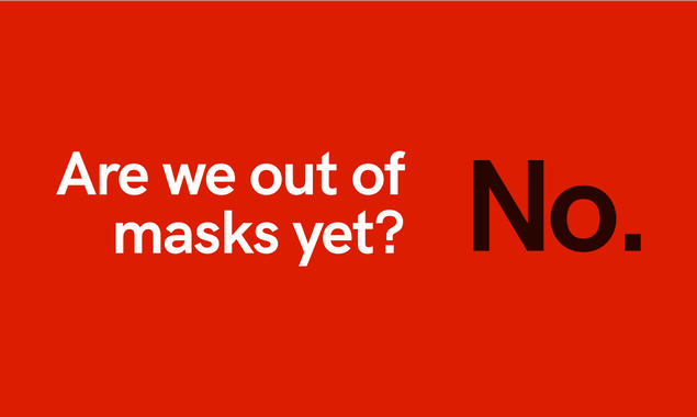Are we out of masks yet?