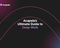 Acapela's Ultimate Guide to Deep Work