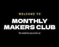Monthly Makers Club
