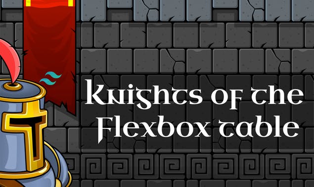 Knights of the Flexbox Table